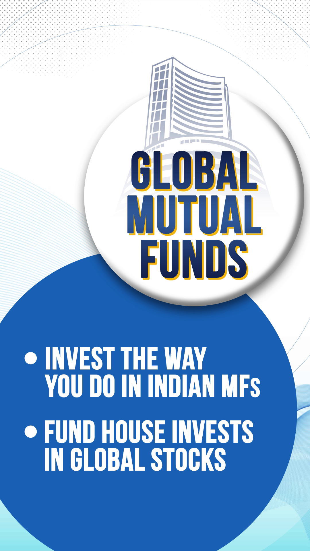 GLOBAL MUTUTAL FUNDS Invest the way you do in Indian MFs Fund house invests in global stocks