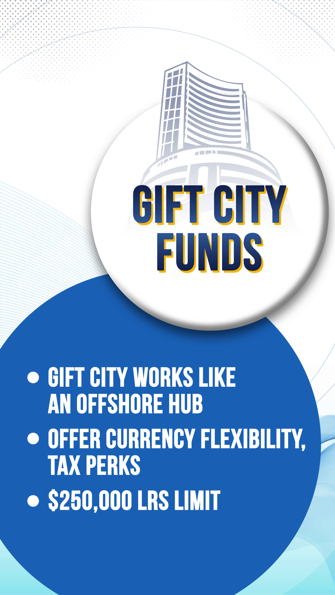 GIFT CITY FUNDS GIFT city works like offshore hub Offer currency flexibility, tax perks Falls under $250,000 LRS limit